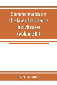 Cover image for Commentaries on the law of evidence in civil cases (Volume III)