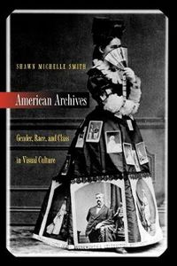 Cover image for American Archives: Gender, Race and Class in Visual Culture