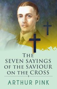 Cover image for The Seven Sayings Of The Saviour On The Cross