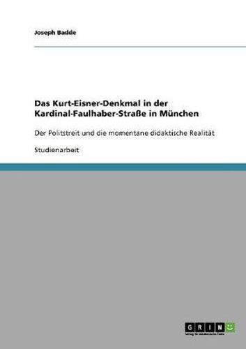Cover image for Das Kurt-Eisner-Denkmal in der Kardinal-Faulhaber-Strasse in Munchen: Der Politstreit und die momentane didaktische Realitat