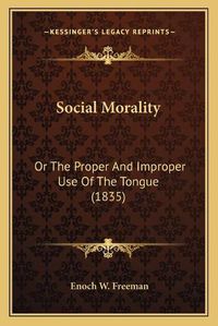 Cover image for Social Morality: Or the Proper and Improper Use of the Tongue (1835)