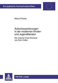 Cover image for Actioninszenierungen in Der Modernen Kinder- Und Jugendliteratur: Die  Artemis Fowl -Romane Von Eoin Colfer