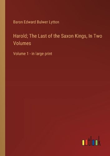 Cover image for Harold; The Last of the Saxon Kings, In Two Volumes
