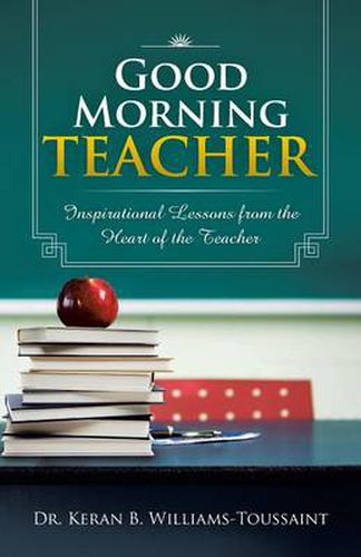 Cover image for Good Morning Teacher: Inspirational Lessons from the Heart of the Teacher