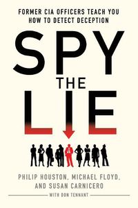 Cover image for Spy the Lie: Former CIA Officers Teach You How to Detect When Someone is Lying