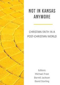 Cover image for Not in Kansas Anymore: Christian Faith in a Post-Christian World