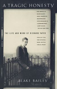 Cover image for A Tragic Honesty: The Life and Work of Richard Yates
