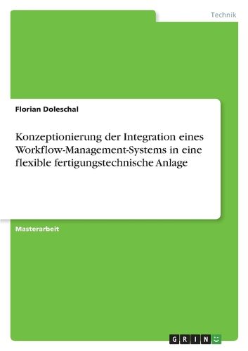 Cover image for Konzeptionierung der Integration eines Workflow-Management-Systems in eine flexible fertigungstechnische Anlage