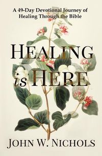 Cover image for Healing is Here: A 49-Day Devotional Journey of Healing Through the Bible