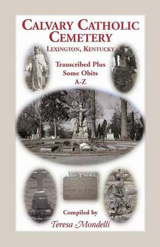 Cover image for Calvary Catholic Cemetery Lexington, Kentucky: Transcribed Plus Some Obits, A-Z