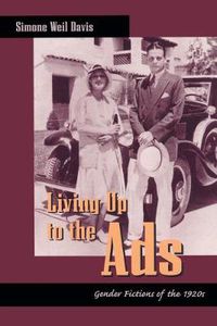 Cover image for Living Up to the Ads: Gender Fictions of the 1920s
