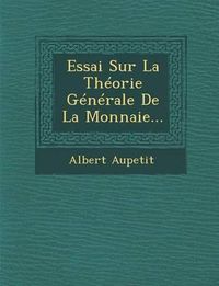 Cover image for Essai Sur La Theorie Generale de La Monnaie...