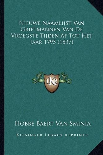 Cover image for Nieuwe Naamlijst Van Grietmannen Van de Vroegste Tijden AF Tot Het Jaar 1795 (1837)