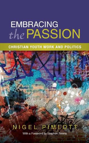 Cover image for Embracing the Passion: Christian Youthwork and Politics
