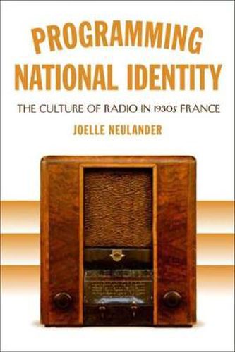 Cover image for Programming National Identity: The Culture of Radio in 1930s France