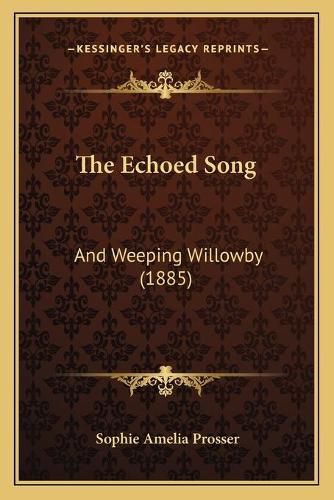 The Echoed Song: And Weeping Willowby (1885)