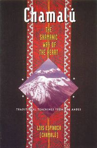 Cover image for Chamalu: Shamanic Way of the Heart - Traditional Teachings from the Andes