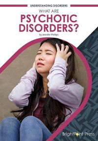 Cover image for What Are Psychotic Disorders?