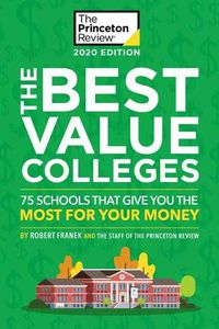 Cover image for The Best Value Colleges, 2020 Edition: 75 Schools that Give You the Most for Your Money