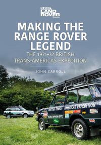 Cover image for Making the Range Rover Legend: The 1971-72 British Trans-Americas Expedition