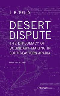 Cover image for Desert Dispute: the Diplomacy of Boundary-Making in South-Eastern Arabia (3 Vol Set)