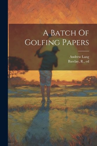 Cover image for A Batch Of Golfing Papers