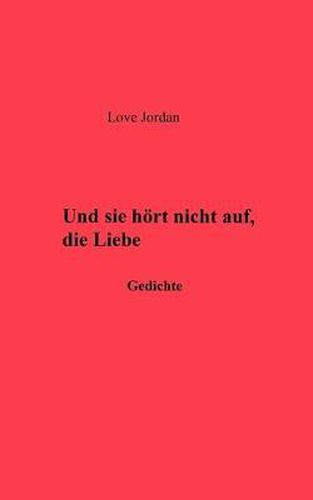 Cover image for Und sie hoerte nicht auf, die Liebe: Gedichte