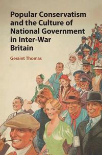 Cover image for Popular Conservatism and the Culture of National Government in Inter-War Britain