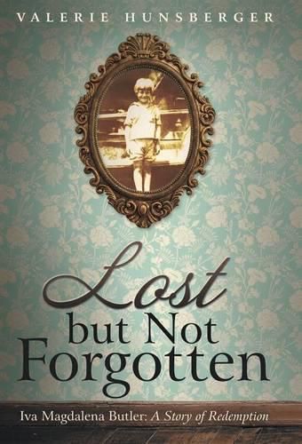 Cover image for Lost but Not Forgotten: Iva Magdalena Butler: A Story of Redemption