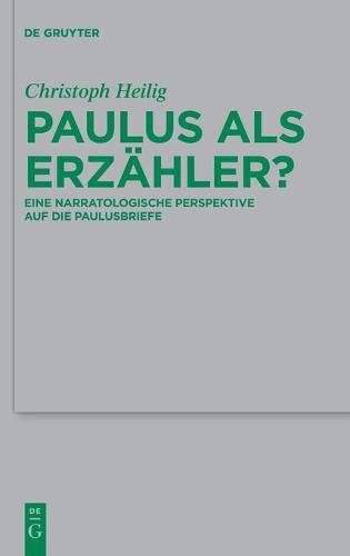 Paulus ALS Erzahler?: Eine Narratologische Perspektive Auf Die Paulusbriefe