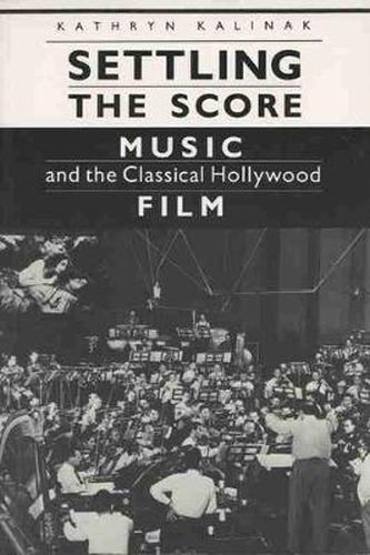 Cover image for Settling the Score: Music and the Classical Hollywood Film