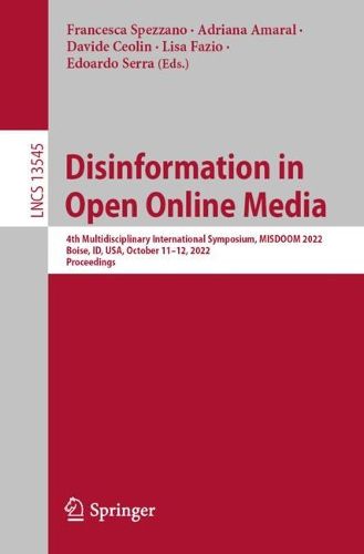 Cover image for Disinformation in Open Online Media: 4th Multidisciplinary International Symposium, MISDOOM 2022, Boise, ID, USA, October 11-12, 2022, Proceedings