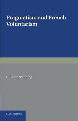 Cover image for Pragmatism and French Voluntarism: With Especial Reference to the Notion of Truth in the Development of French Philosophy from Maine de Biran to Professor Bergson