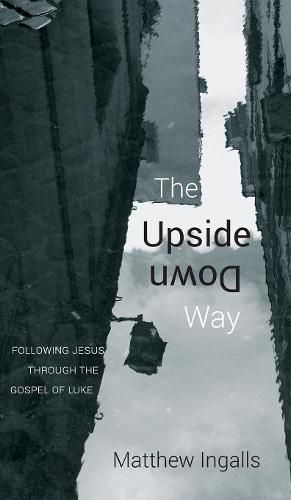 Cover image for The Upside Down Way: Following Jesus Through the Gospel of Luke