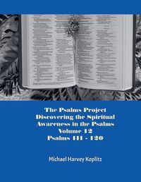 Cover image for The Psalms Project Volume Twelve - Discovering the Spiritual World through the Psalms - Psalm 111 - 120