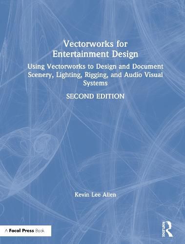 Vectorworks for Entertainment Design: Using Vectorworks to Design and Document Scenery, Lighting, Rigging and Audio Visual Systems