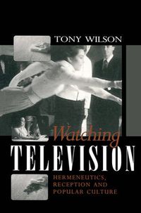 Cover image for Watching Television: Hermeneutics, Reception and Popular Culture