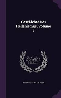 Cover image for Geschichte Des Hellenismus, Volume 3