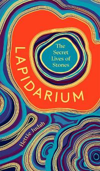 Cover image for Lapidarium: The Secret Lives of Stones