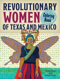 Cover image for Revolutionary Women of Texas and Mexico Coloring Book: A Coloring Book for Kids and Adults