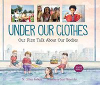 Cover image for Under Our Clothes: Our First Talk About Our Bodies