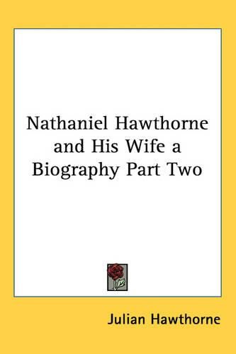 Cover image for Nathaniel Hawthorne and His Wife a Biography Part Two