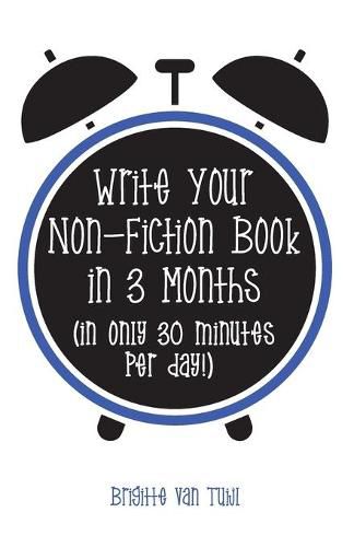 Cover image for Write Your Non-Fiction Book in 3 Months: (in only 30 minutes per day!)