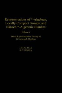 Cover image for Representations of *-Algebras, Locally Compact Groups, and Banach *-Algebraic Bundles: Basic Representation Theory of Groups and Algebras