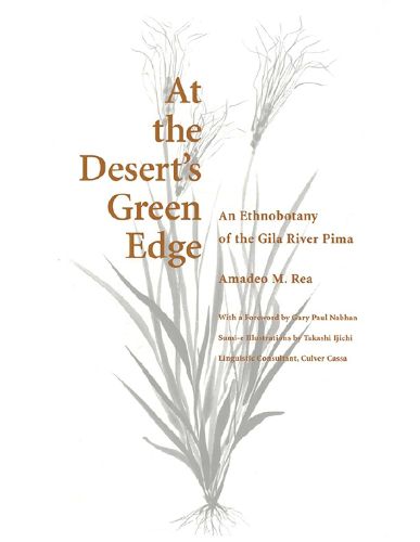 Cover image for At the Desert's Green Edge: An Ethnobotany of the Gila River Pima