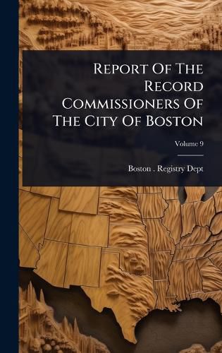 Cover image for Report Of The Record Commissioners Of The City Of Boston