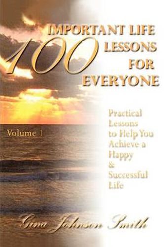 Cover image for 100 Important Life Lessons for Everyone: Practical Lessons to Help You Achieve a Happy & Successful Life