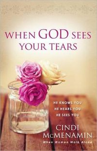 Cover image for When God Sees Your Tears: He Knows You, He Hears You, He Sees You