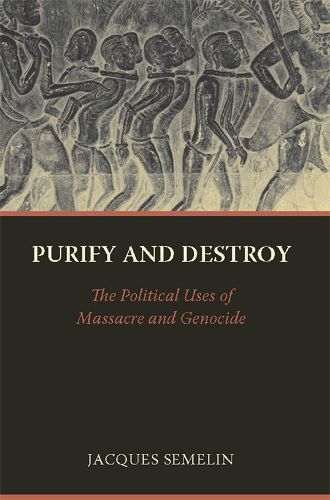 Cover image for Purify and Destroy: The Political Uses of Massacre and Genocide