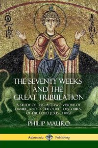 Cover image for The Seventy Weeks and the Great Tribulation